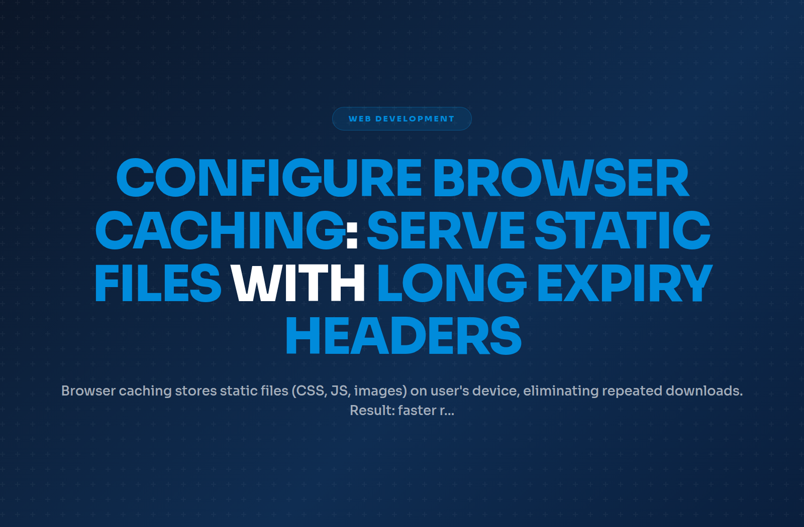 Configure Browser Caching: Serve Static Files with Long Expiry Headers