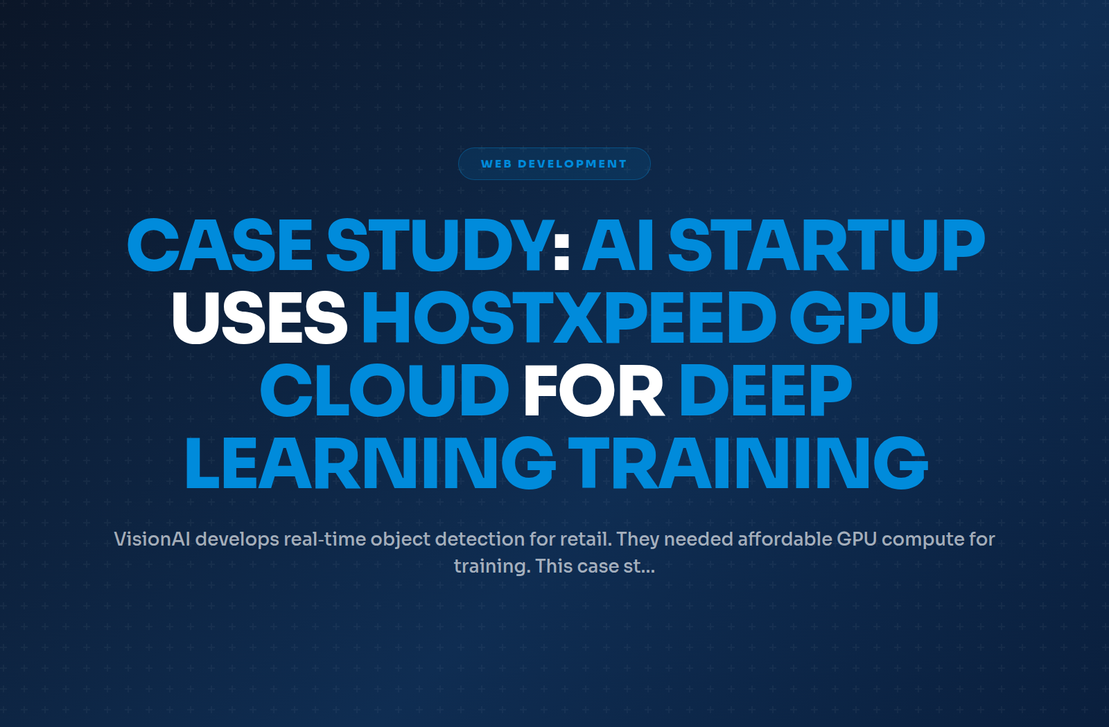 Case Study: AI Startup Uses Hostxpeed GPU Cloud for Deep Learning Training