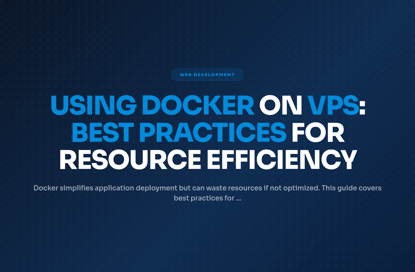 Using Docker on VPS: Best Practices for Resource Efficiency