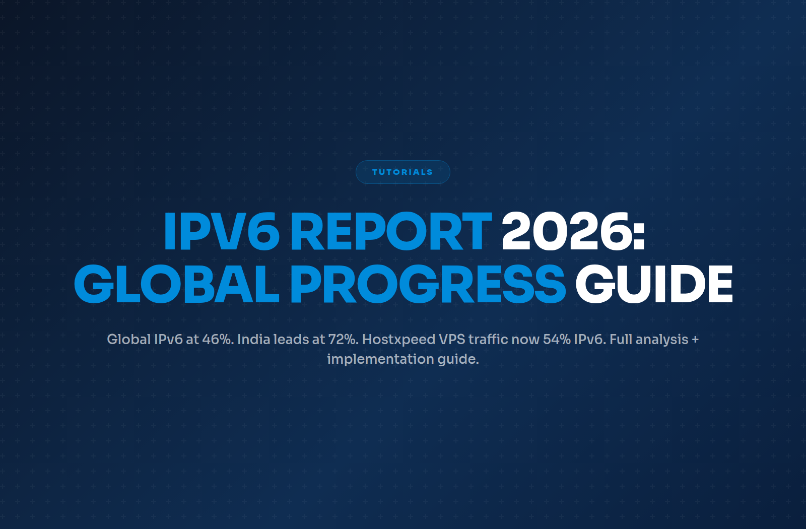 IPv6 Adoption Report 2026: Global Progress and Implementation Guide
