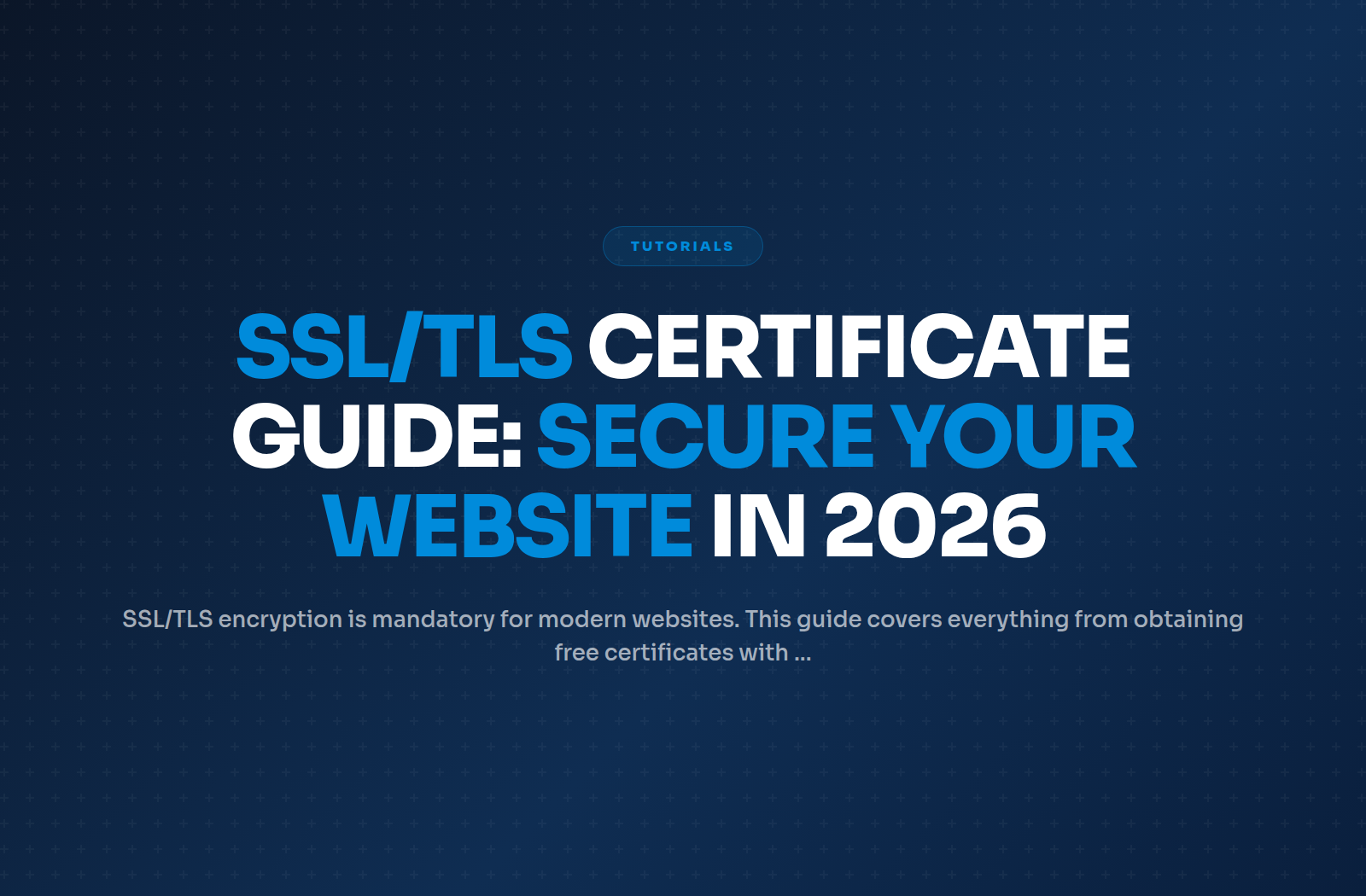 SSL/TLS Certificate Guide: Secure Your Website in 2026